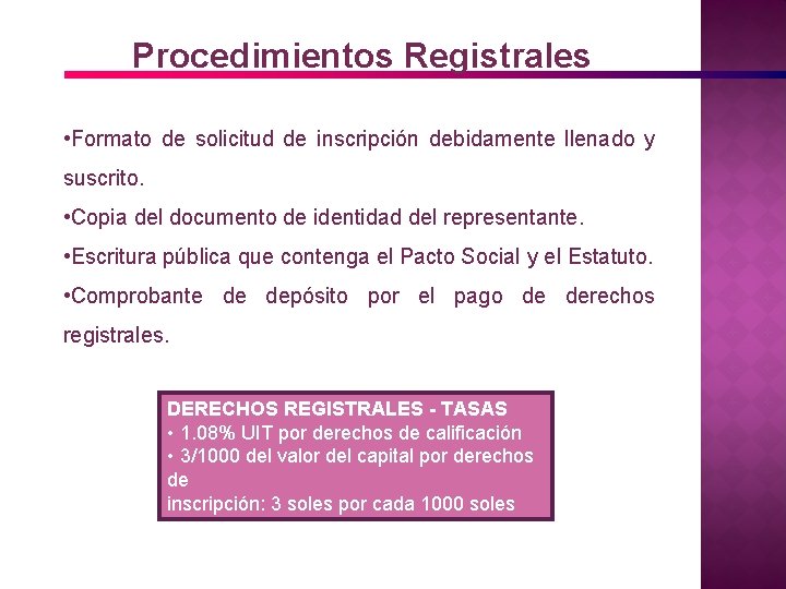 Procedimientos Registrales • Formato de solicitud de inscripción debidamente llenado y suscrito. • Copia