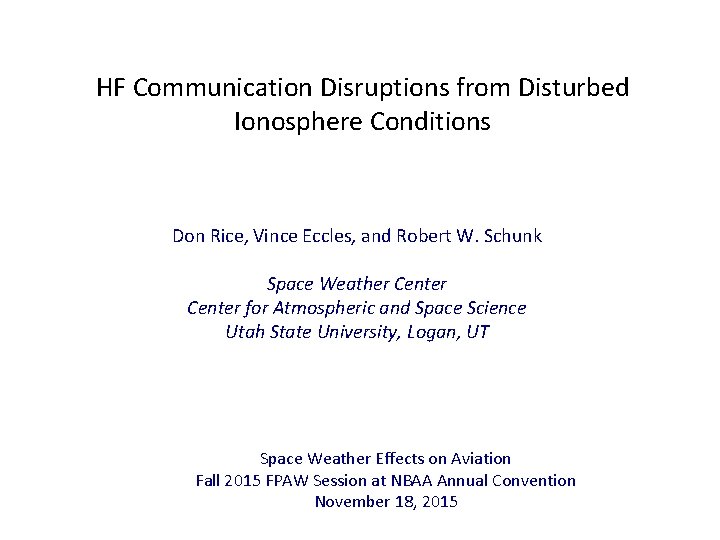 HF Communication Disruptions from Disturbed Ionosphere Conditions Don Rice, Vince Eccles, and Robert W.