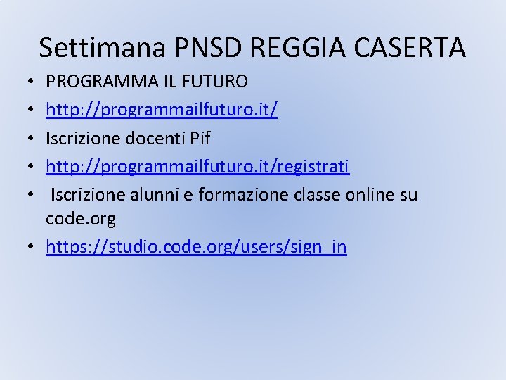 Settimana PNSD REGGIA CASERTA PROGRAMMA IL FUTURO http: //programmailfuturo. it/ Iscrizione docenti Pif http: Settimana PNSD REGGIA CASERTA PROGRAMMA IL FUTURO http: //programmailfuturo. it/ Iscrizione docenti Pif http: