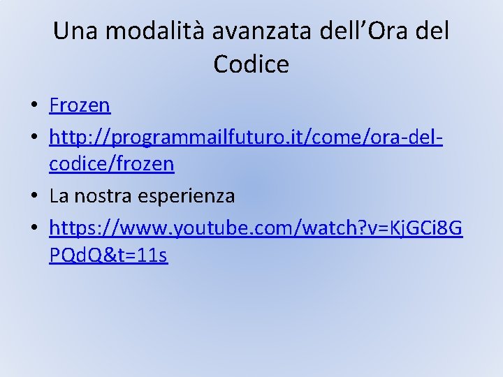 Una modalità avanzata dell’Ora del Codice • Frozen • http: //programmailfuturo. it/come/ora-delcodice/frozen • La