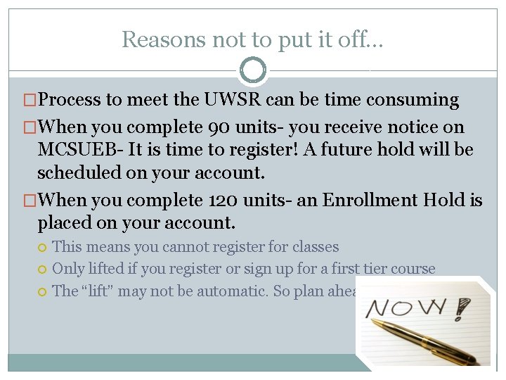 Reasons not to put it off… �Process to meet the UWSR can be time