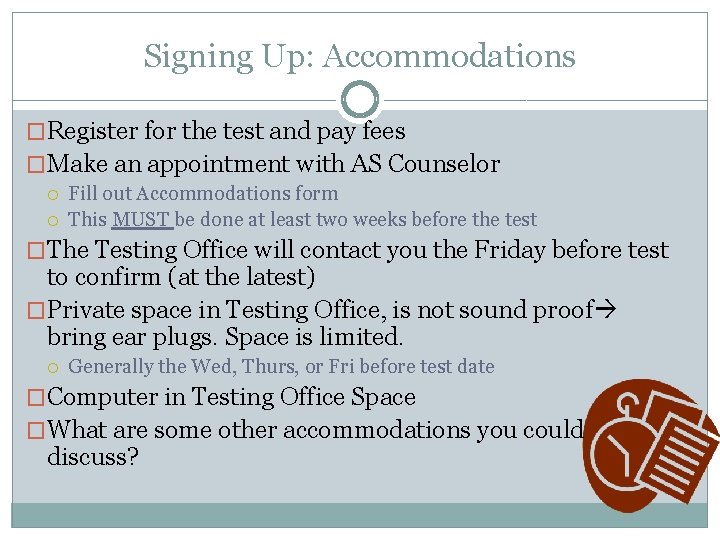 Signing Up: Accommodations �Register for the test and pay fees �Make an appointment with
