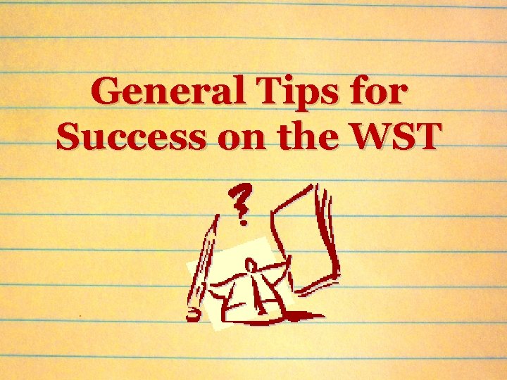 General Tips for Success on the WST 