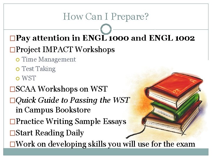 How Can I Prepare? �Pay attention in ENGL 1000 and ENGL 1002 �Project IMPACT