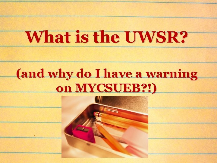 What is the UWSR? (and why do I have a warning on MYCSUEB? !)