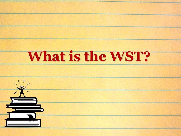 What is the WST? 