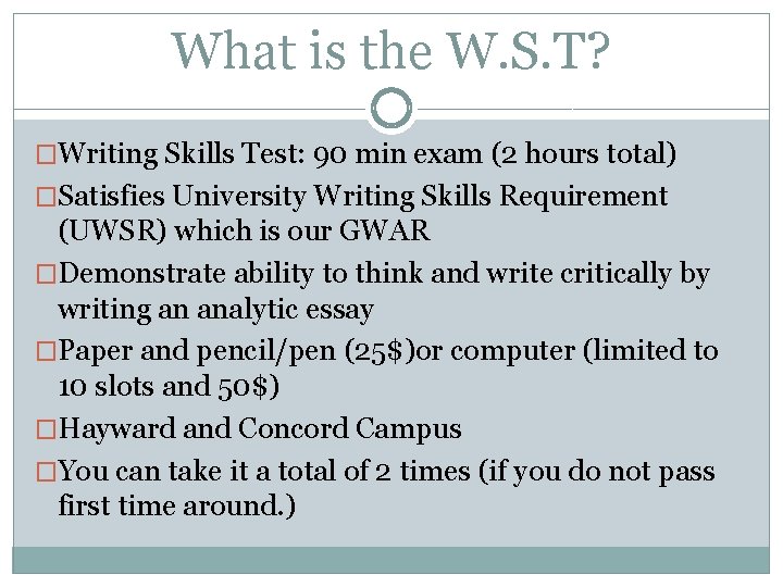 What is the W. S. T? �Writing Skills Test: 90 min exam (2 hours