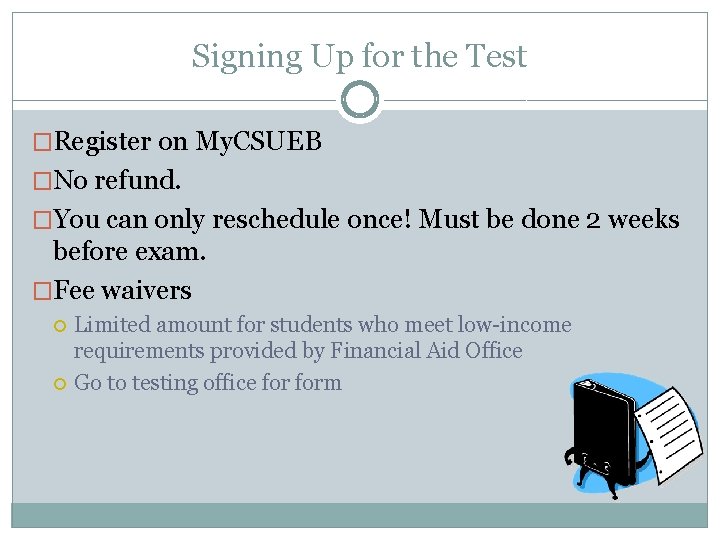 Signing Up for the Test �Register on My. CSUEB �No refund. �You can only