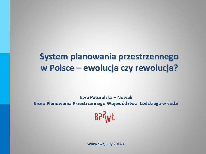 System planowania przestrzennego w Polsce – ewolucja czy rewolucja? Ewa Paturalska – Nowak Biuro