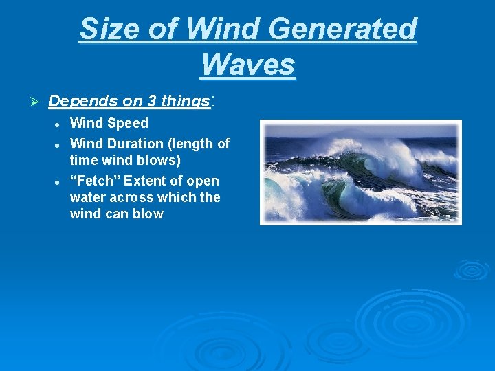 Size of Wind Generated Waves Ø Depends on 3 things: l l l Wind