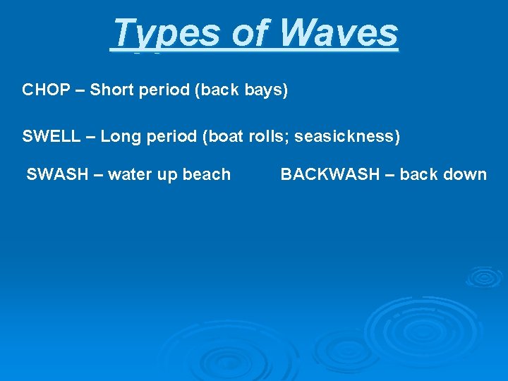 Types of Waves CHOP – Short period (back bays) SWELL – Long period (boat