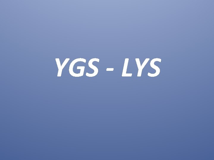 YGS - LYS 