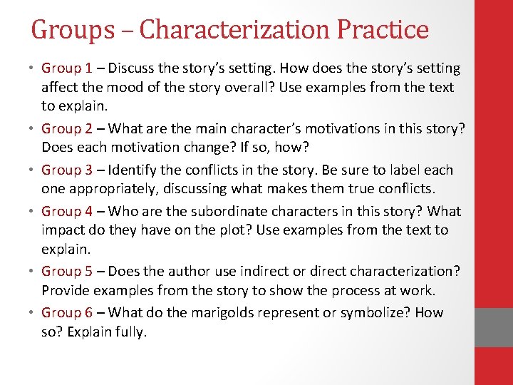 Groups – Characterization Practice • Group 1 – Discuss the story’s setting. How does