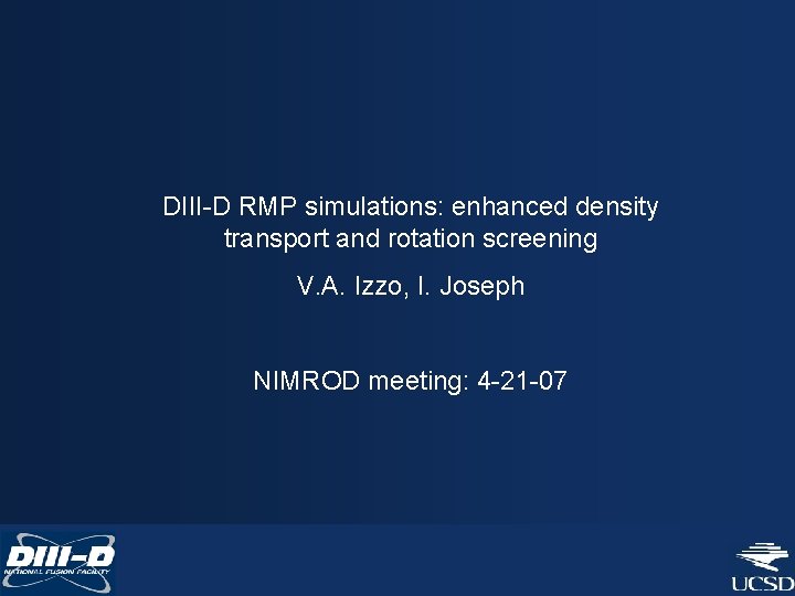 DIII-D RMP simulations: enhanced density transport and rotation screening V. A. Izzo, I. Joseph