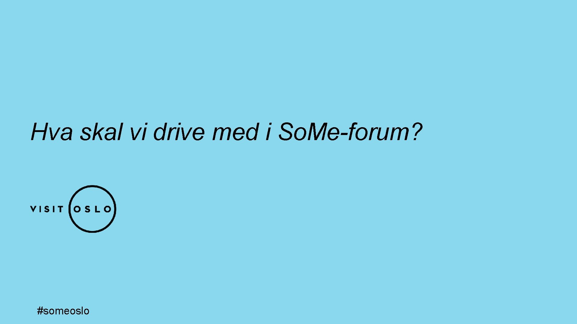 Hva skal vi drive med i So. Me-forum? #someoslo 