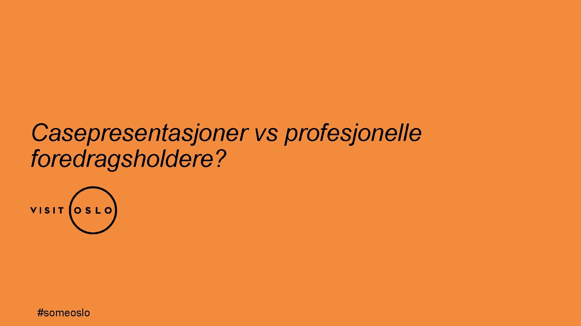 Casepresentasjoner vs profesjonelle foredragsholdere? #someoslo 