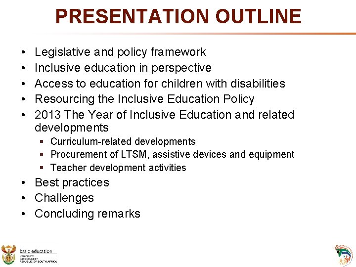 PRESENTATION OUTLINE • • • Legislative and policy framework Inclusive education in perspective Access PRESENTATION OUTLINE • • • Legislative and policy framework Inclusive education in perspective Access
