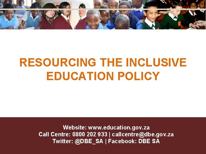 RESOURCING THE INCLUSIVE EDUCATION POLICY Website: www. education. gov. za Call Centre: 0800 202 RESOURCING THE INCLUSIVE EDUCATION POLICY Website: www. education. gov. za Call Centre: 0800 202