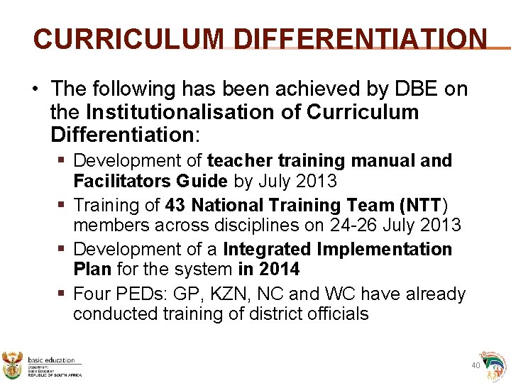CURRICULUM DIFFERENTIATION • The following has been achieved by DBE on the Institutionalisation of CURRICULUM DIFFERENTIATION • The following has been achieved by DBE on the Institutionalisation of