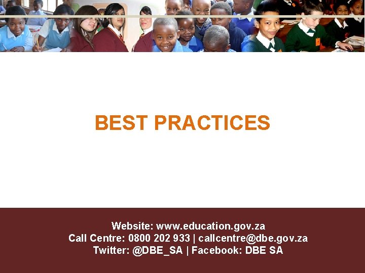 BEST PRACTICES Website: www. education. gov. za Call Centre: 0800 202 933 | callcentre@dbe. BEST PRACTICES Website: www. education. gov. za Call Centre: 0800 202 933 | callcentre@dbe.