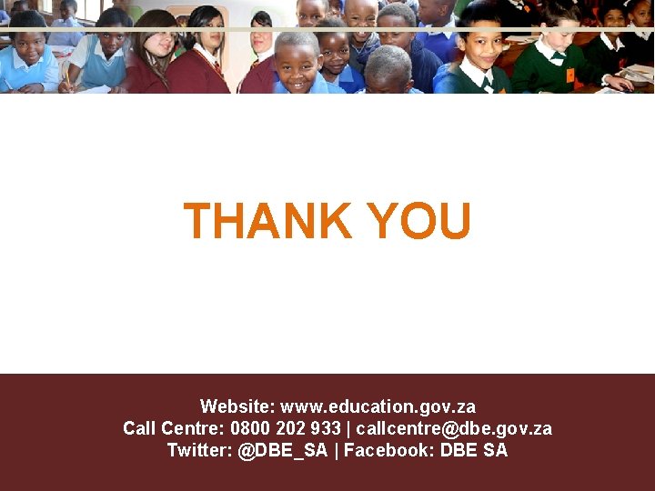 THANK YOU Website: www. education. gov. za Call Centre: 0800 202 933 | callcentre@dbe. THANK YOU Website: www. education. gov. za Call Centre: 0800 202 933 | callcentre@dbe.