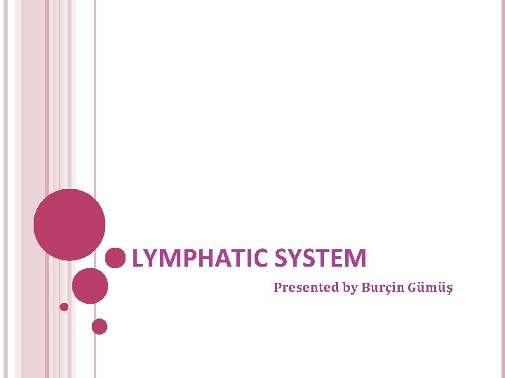 LYMPHATIC SYSTEM Presented by Burçin Gümüş 