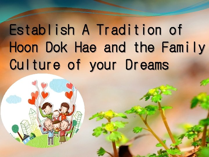 Establish A Tradition of Hoon Dok Hae and the Family Culture of your Dreams
