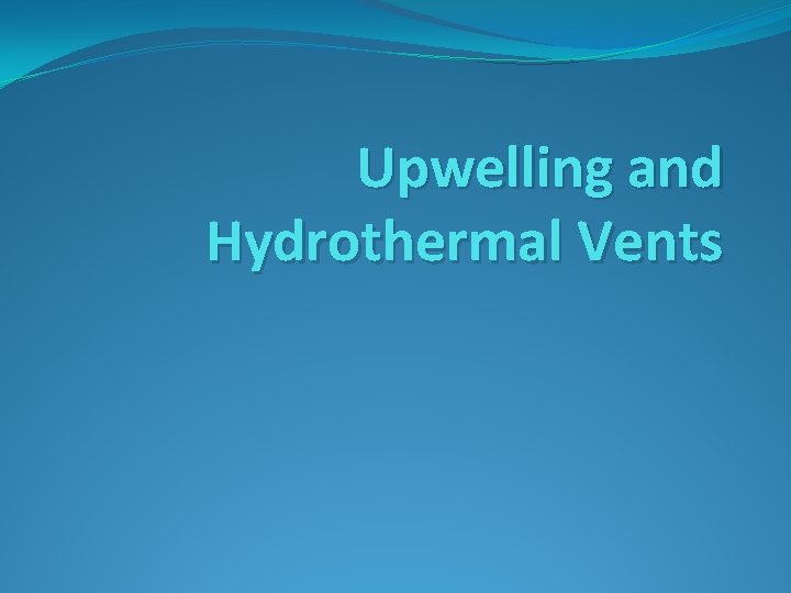 Upwelling and Hydrothermal Vents 