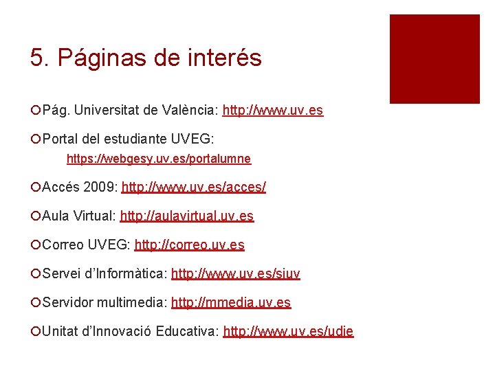 5. Páginas de interés ¡Pág. Universitat de València: http: //www. uv. es ¡Portal del