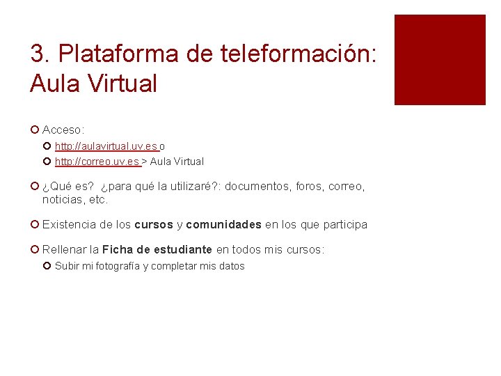 3. Plataforma de teleformación: Aula Virtual ¡ Acceso: ¡ http: //aulavirtual. uv. es o