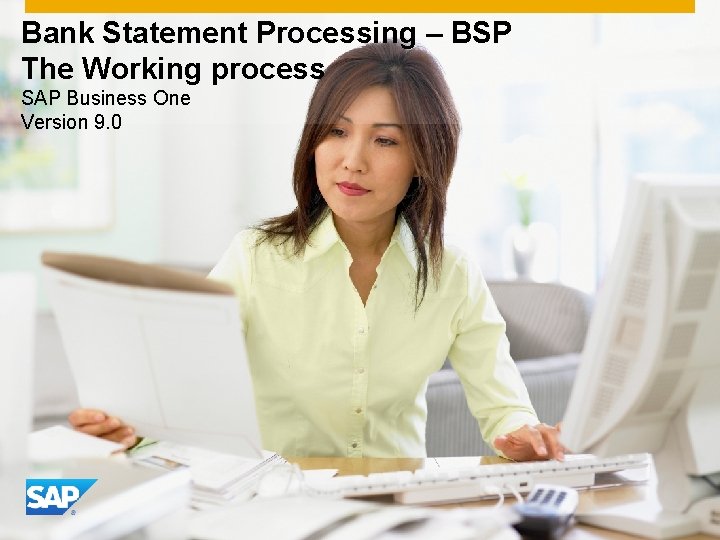 Bank Statement Processing – BSP The Working process SAP Business One Version 9. 0