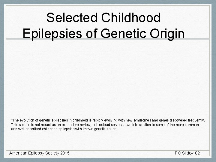 Selected Childhood Epilepsies of Genetic Origin *The evolution of genetic epilepsies in childhood is