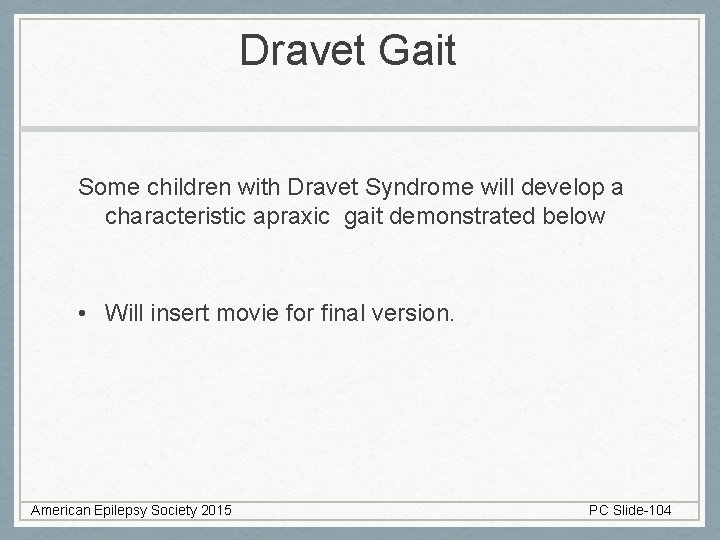 Dravet Gait Some children with Dravet Syndrome will develop a characteristic apraxic gait demonstrated