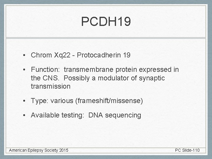 PCDH 19 • Chrom Xq 22 - Protocadherin 19 • Function: transmembrane protein expressed