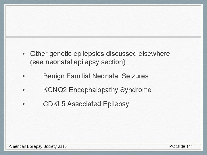  • Other genetic epilepsies discussed elsewhere (see neonatal epilepsy section) • Benign Familial