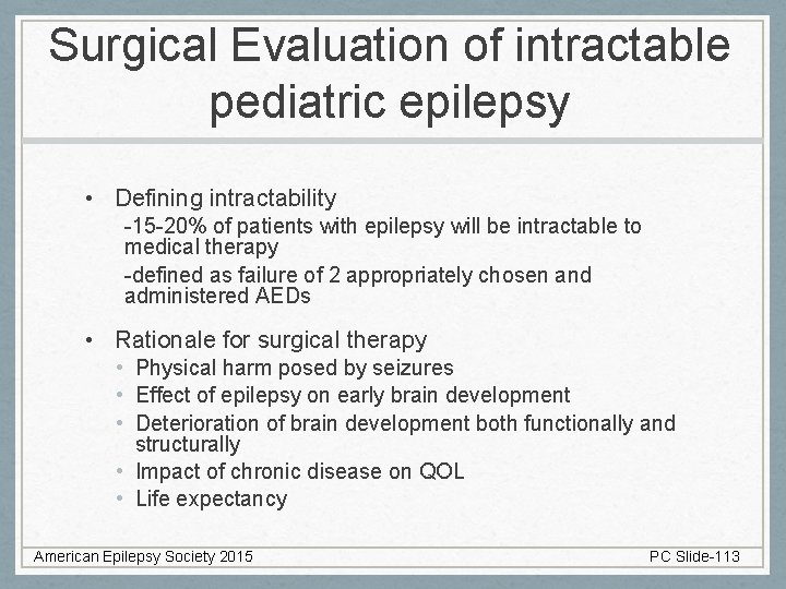 Surgical Evaluation of intractable pediatric epilepsy • Defining intractability -15 -20% of patients with