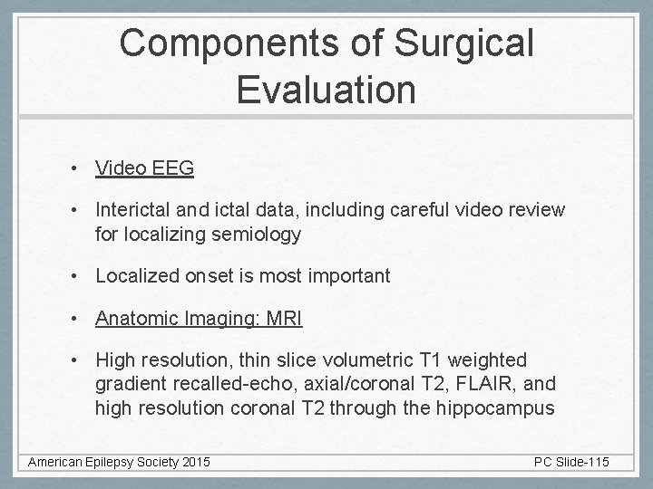 Components of Surgical Evaluation • Video EEG • Interictal and ictal data, including careful