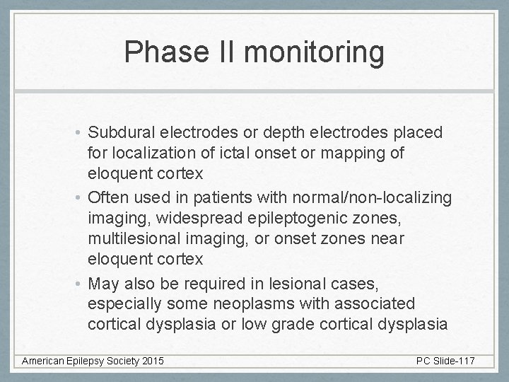 Phase II monitoring • Subdural electrodes or depth electrodes placed for localization of ictal