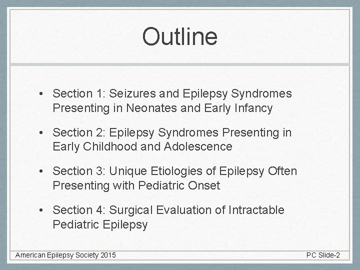 Outline • Section 1: Seizures and Epilepsy Syndromes Presenting in Neonates and Early Infancy