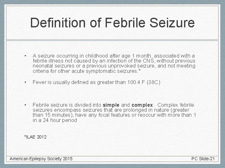 Definition of Febrile Seizure • A seizure occurring in childhood after age 1 month,