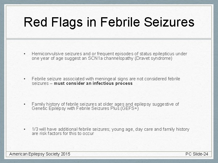 Red Flags in Febrile Seizures • Hemiconvulsive seizures and or frequent episodes of status