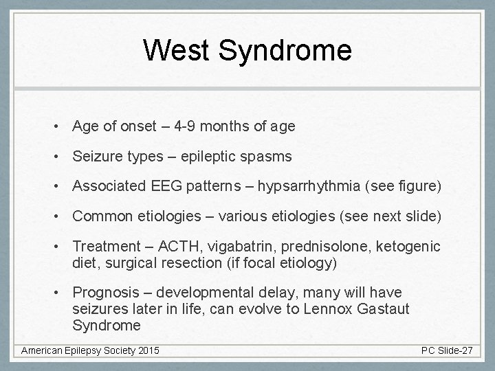 West Syndrome • Age of onset – 4 -9 months of age • Seizure