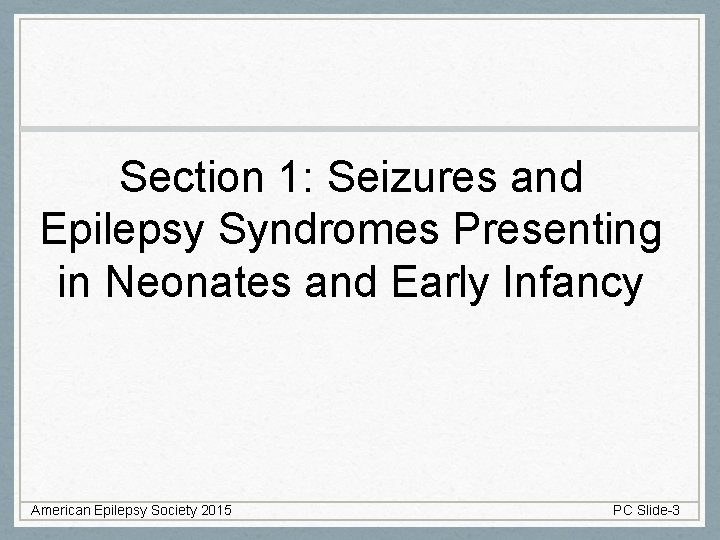 Section 1: Seizures and Epilepsy Syndromes Presenting in Neonates and Early Infancy American Epilepsy