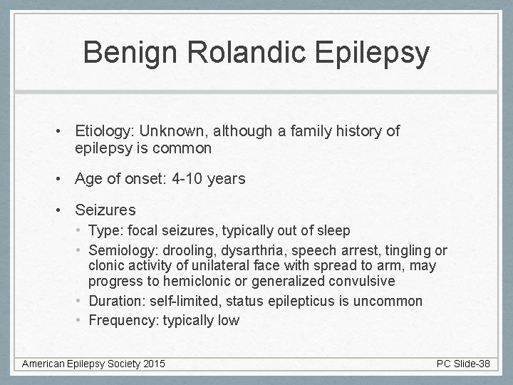 Benign Rolandic Epilepsy • Etiology: Unknown, although a family history of epilepsy is common