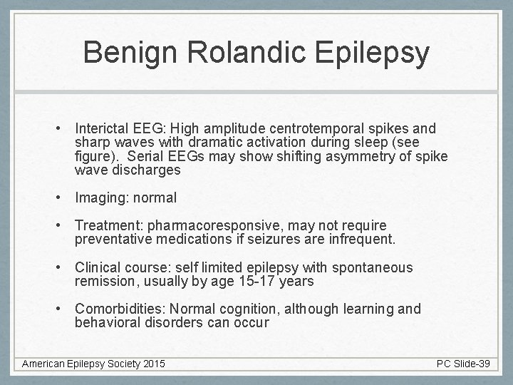 Benign Rolandic Epilepsy • Interictal EEG: High amplitude centrotemporal spikes and sharp waves with