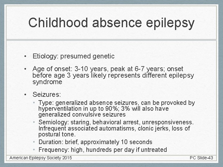 Childhood absence epilepsy • Etiology: presumed genetic • Age of onset: 3 -10 years,