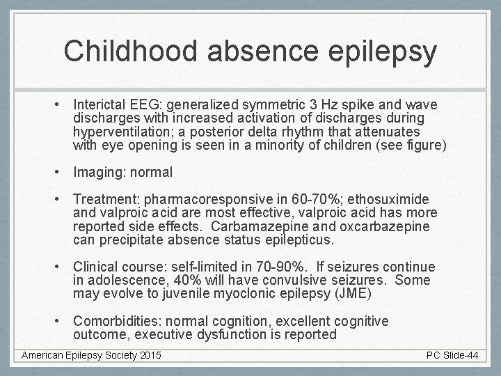 Childhood absence epilepsy • Interictal EEG: generalized symmetric 3 Hz spike and wave discharges