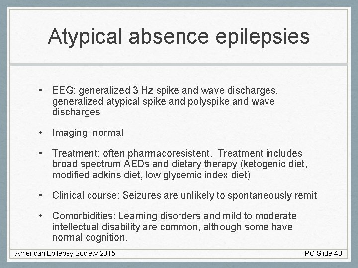 Atypical absence epilepsies • EEG: generalized 3 Hz spike and wave discharges, generalized atypical