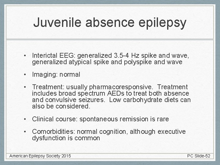 Juvenile absence epilepsy • Interictal EEG: generalized 3. 5 -4 Hz spike and wave,