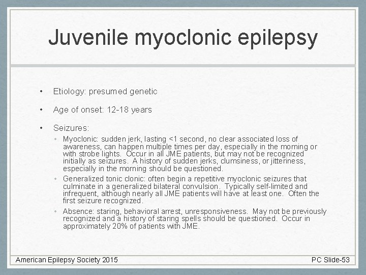 Juvenile myoclonic epilepsy • Etiology: presumed genetic • Age of onset: 12 -18 years